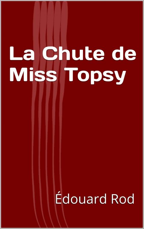 Cover of the book La Chute de Miss Topsy by Édouard Rod, CP