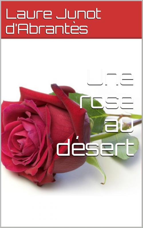 Cover of the book Une rose au désert by Laure Junot d’Abrantès, CP