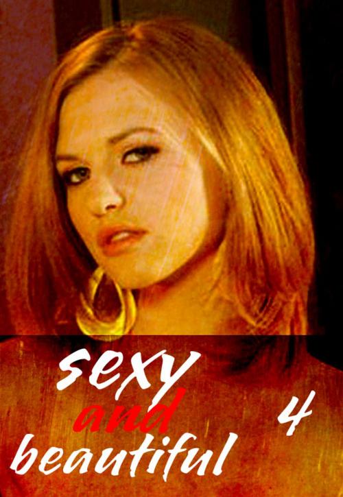 Cover of the book Sexy and Beautiful Volume 4 - A sexy photo book by Natasha Broadmoor, Wicked Publications