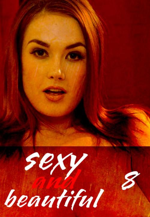 Cover of the book Sexy and Beautiful Volume 8 - A sexy photo book by Natasha Broadmoor, Wicked Publications