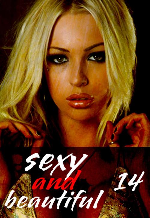Cover of the book Sexy and Beautiful Volume 14 - A sexy photo book by Natasha Broadmoor, Wicked Publications