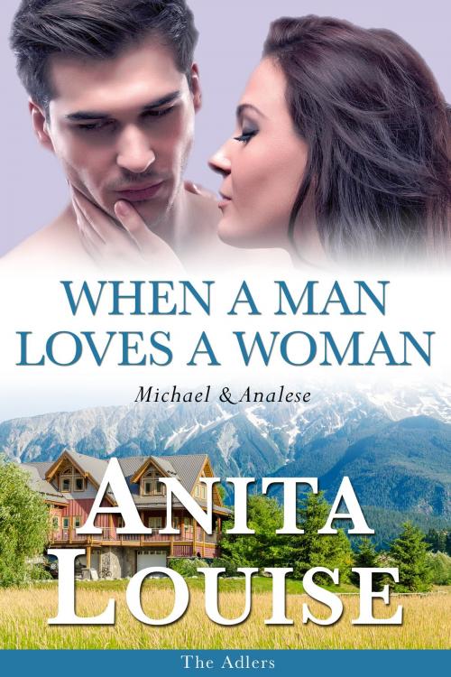 Cover of the book When a Man Loves a Woman by Anita Louise, Candlelite Publishing, LLC
