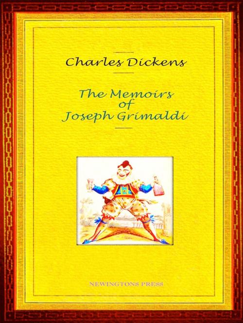 Cover of the book Charles Dickens - The Memoirs of Joseph Grimaldi by Charles Dickens, Editions Artisan Devereaux LLC