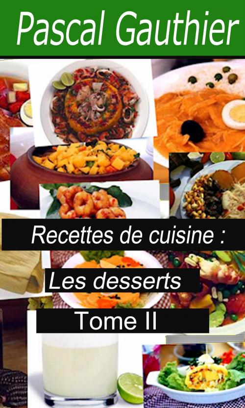 Cover of the book Recettes de cuisine: Les desserts Tome II by Pascal Gauthier, Largau