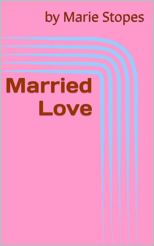 Cover of the book Married Love by by Marie Stopes, CP
