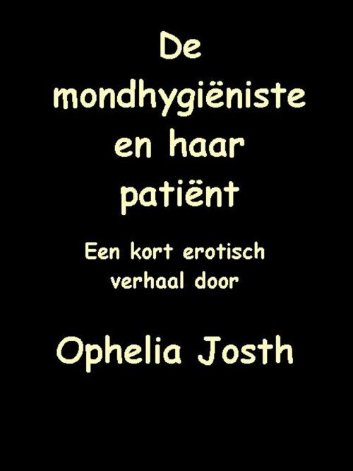 Cover of the book De mondhygiëniste en haar patiënt by Ophelia Josth, Ophelia Josth