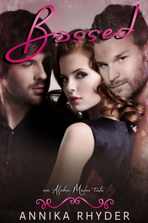 Cover of the book Bossed: An Alpha Males Tale by Annika Rhyder, PCG