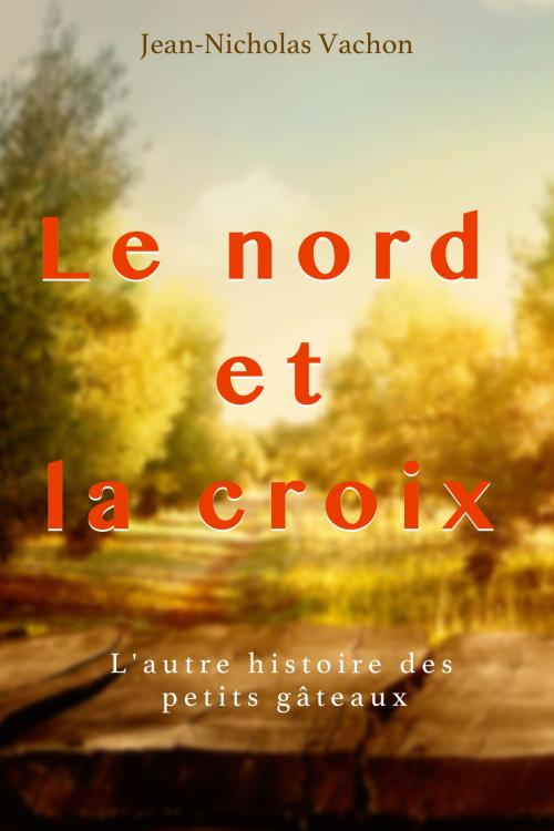 Cover of the book Le nord et la croix by Jean-Nicholas Vachon, JNV