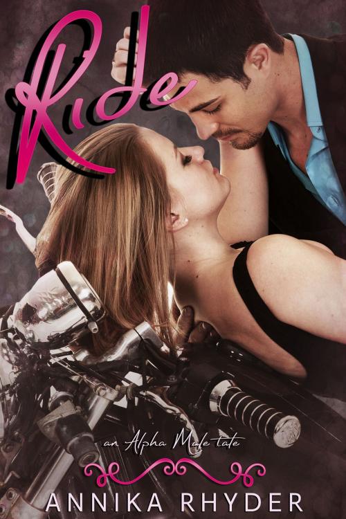 Cover of the book Ride: An Alpha Male Tale by Annika Rhyder, PCG