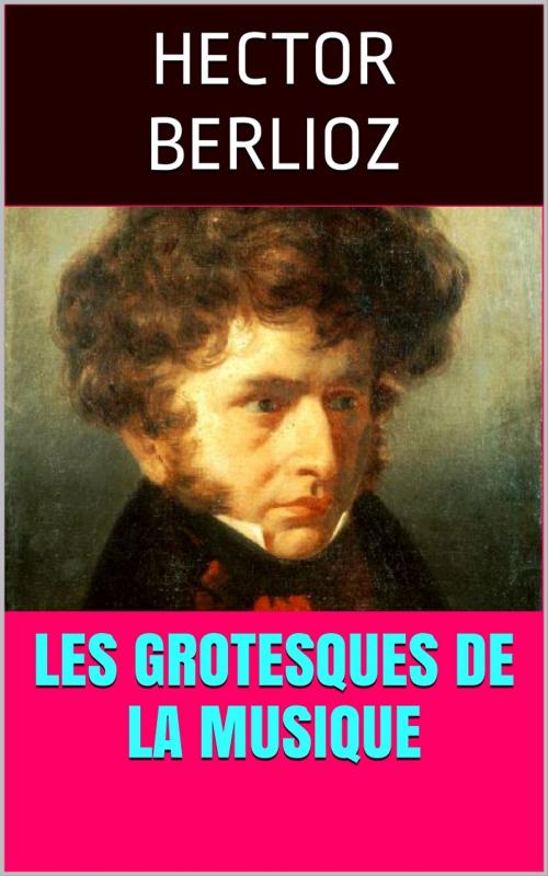 Cover of the book Les Grotesques de la musique by Hector Berlioz, PRB
