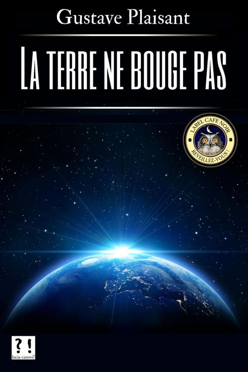 Cover of the book La terre ne bouge pas by Gustave Plaisant, Lucia Canovi, lucia-canovi.com