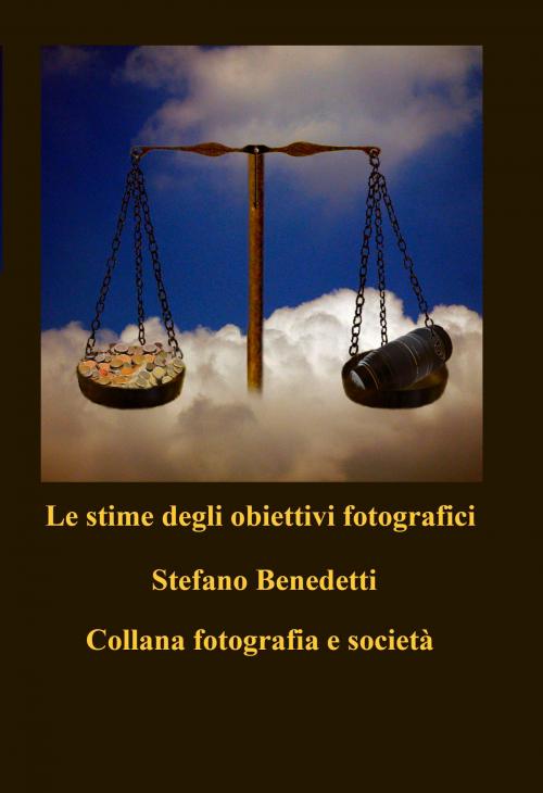 Cover of the book Le stime degli obiettivi fotografici by Stefano Benedetti, Stefano Benedetti