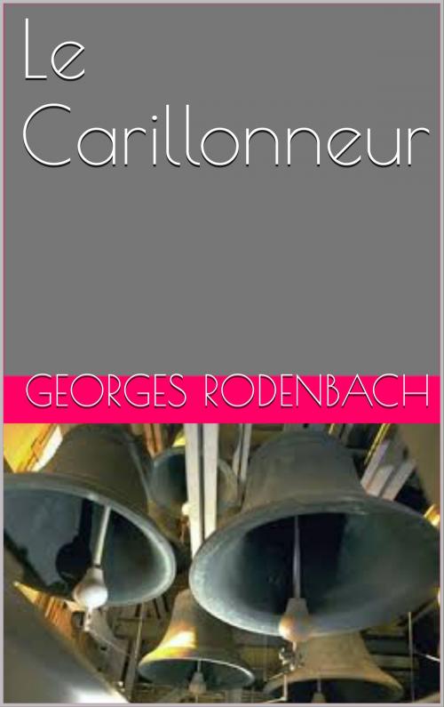 Cover of the book Le Carillonneur by Georges Rodenbach, CP