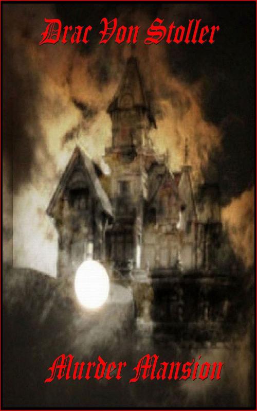 Cover of the book Murder Mansion by Drac Von Stoller, Drac Von Stoller