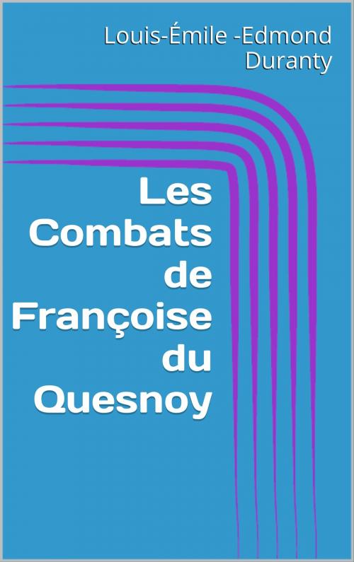 Cover of the book Les Combats de Françoise du Quesnoy by Louis-Émile-Edmond Duranty, CP