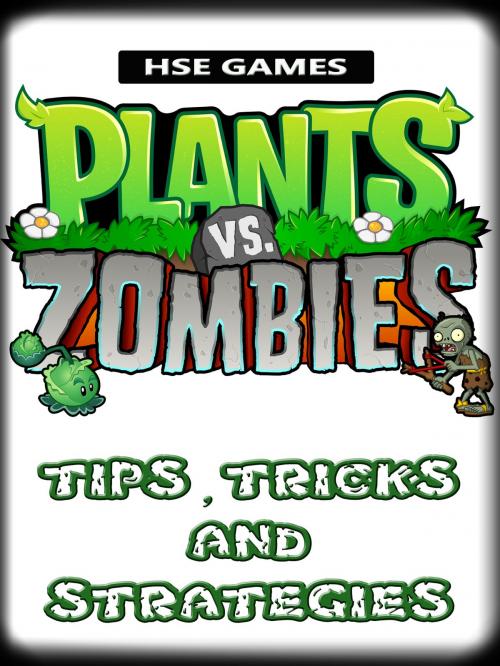 Cover of the book Plants vs Zombies Tips, Tricks, and Strategies by HSE Games, HSE Games