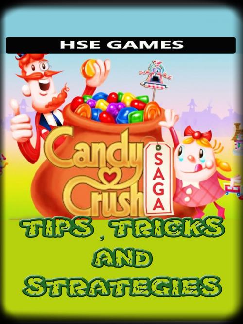 Cover of the book Candy Crush Saga Tips, Tricks and Strategies by HSE Games, HSE Games