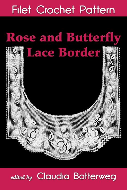 Cover of the book Rose and Butterfly Lace Border Filet Crochet Pattern by Claudia Botterweg, Olive Ashcroft, Eight Three Press