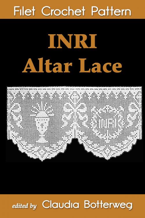 Cover of the book INRI Altar Lace Filet Crochet Pattern by Claudia Botterweg, Geneva Korta, Eight Three Press