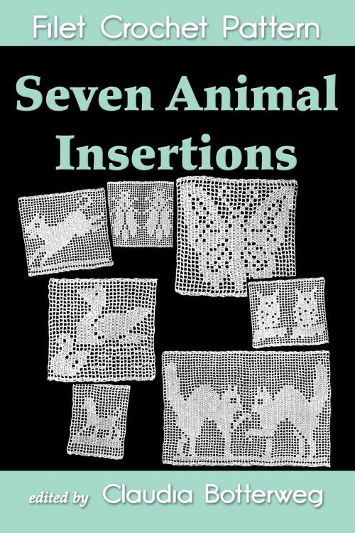 Cover of the book Seven Animal Insertions Filet Crochet Pattern by Claudia Botterweg, Ethel Stetson, Eight Three Press