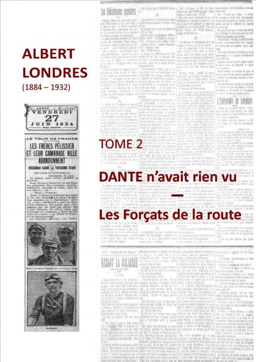Cover of the book DANTE N'AVAIT RIEN VU - LES FORÇATS DE LA ROUTE by ALBERT LONDRES, ALBIN MICHEL