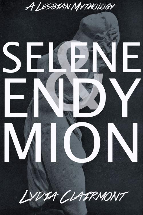 Cover of the book Selene and Endymion by Lydia Clairmont, Anactoria Press