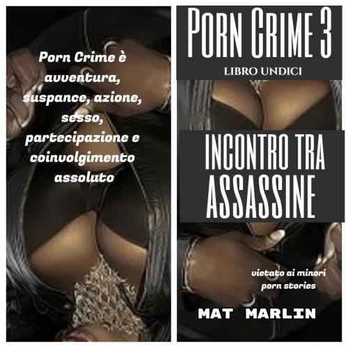 Cover of the book Porn Crime 3: Incontro tra assassine, sesso e morte (porn stories) by Mat Marlin, Mat Marlin