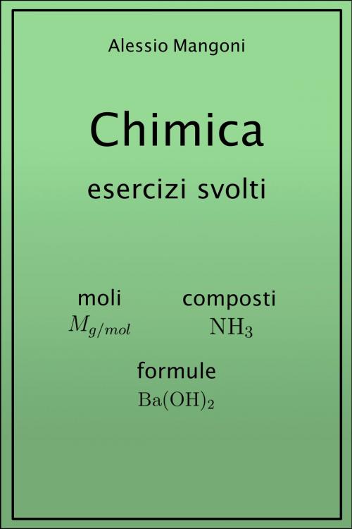Cover of the book Chimica esercizi svolti: moli, composti, formule by Alessio Mangoni, Alessio Mangoni