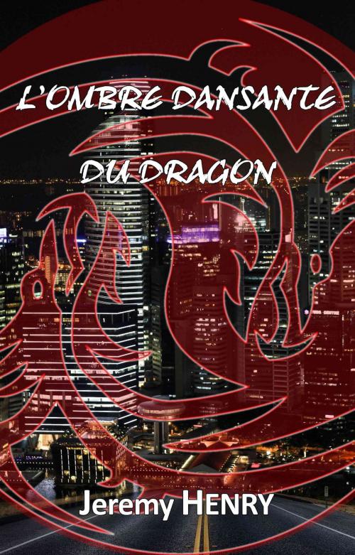 Cover of the book L'Ombre dansante du Dragon by Jeremy Henry, Jeremy Henry