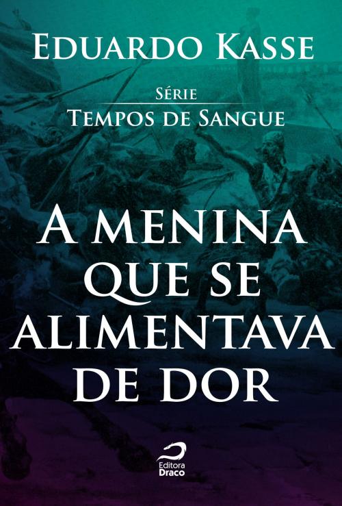 Cover of the book A menina que se alimentava de dor by Eduardo Kasse, Draco