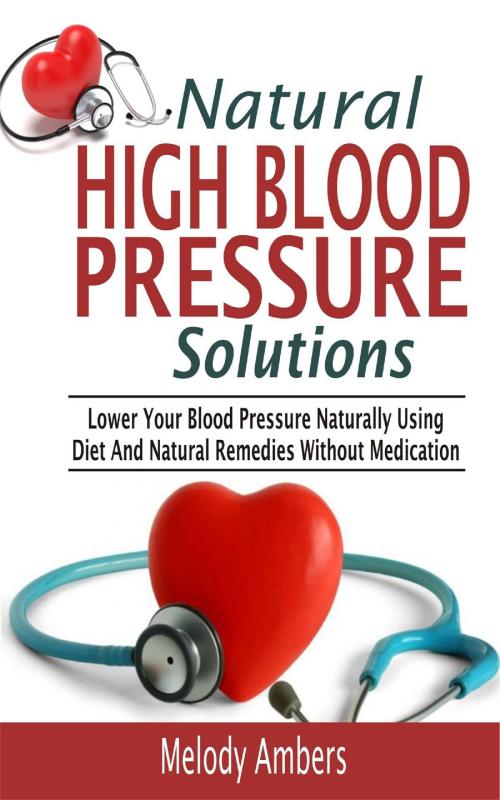 Cover of the book Natural High Blood Pressure Solutions by Melody Ambers, Mayorline