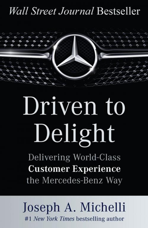 Cover of the book Driven to Delight: Delivering World-Class Customer Experience the Mercedes-Benz Way by Joseph Michelli, McGraw-Hill Education
