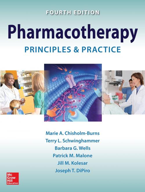 Cover of the book Pharmacotherapy Principles and Practice, Fourth Edition by Jill M. Kolesar, Marie A. Chisholm-Burns, Terry L. Schwinghammer, Barbara G. Wells, Patrick M. Malone, Joseph T. DiPiro, McGraw-Hill Education