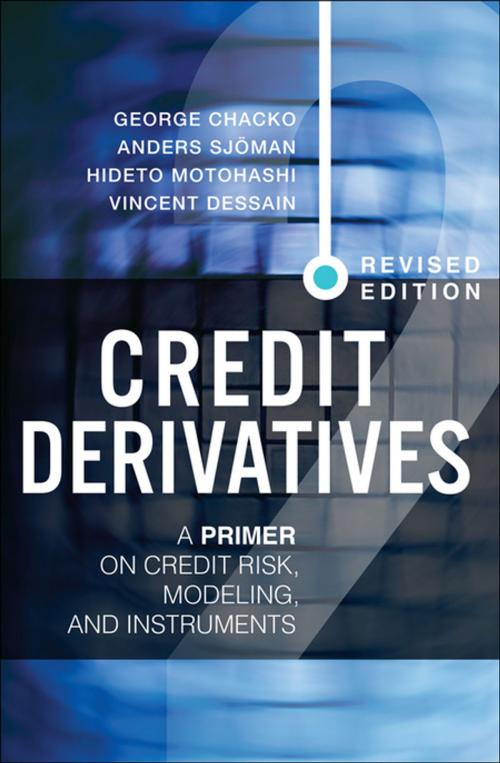 Cover of the book Credit Derivatives, Revised Edition by George Chacko, Anders Sjöman, Hideto Motohashi, Vincent Dessain, Pearson Education