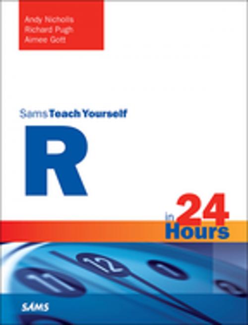 Cover of the book R in 24 Hours, Sams Teach Yourself by Andy Nicholls, Richard Pugh, Aimee Gott, Pearson Education