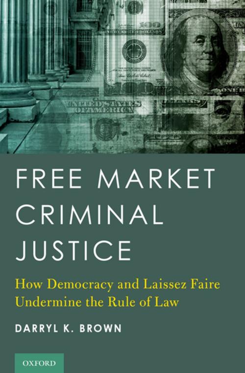 Cover of the book Free Market Criminal Justice by Darryl K. Brown, Oxford University Press