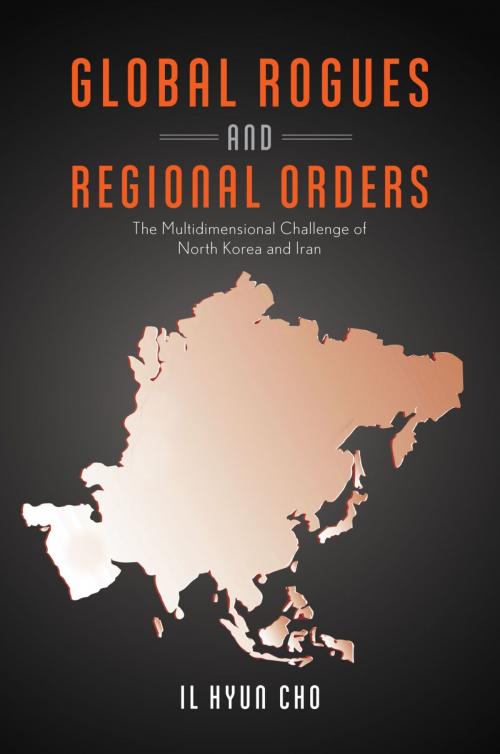 Cover of the book Global Rogues and Regional Orders by Il Hyun Cho, Oxford University Press