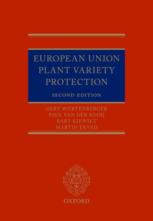 Cover of the book European Union Plant Variety Protection by Martin Ekvad, Paul van der Kooij, Bart Kiewiet, Gert Würtenberger, OUP Oxford