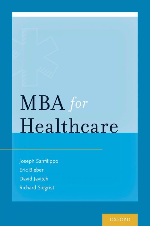 Cover of the book MBA for Healthcare by Dr Joseph S. Sanfilippo, Dr Eric J. Bieber, Dr David G. Javitch, Mr Richard B. Siegrist, Oxford University Press
