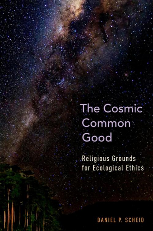 Cover of the book The Cosmic Common Good by Daniel P. Scheid, Oxford University Press
