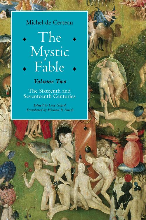 Cover of the book The Mystic Fable, Volume Two by Michel de Certeau, University of Chicago Press