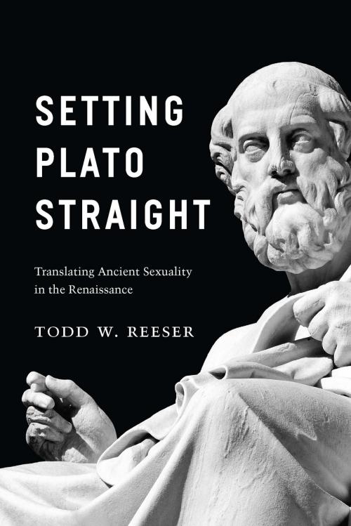 Cover of the book Setting Plato Straight by Todd W. Reeser, University of Chicago Press