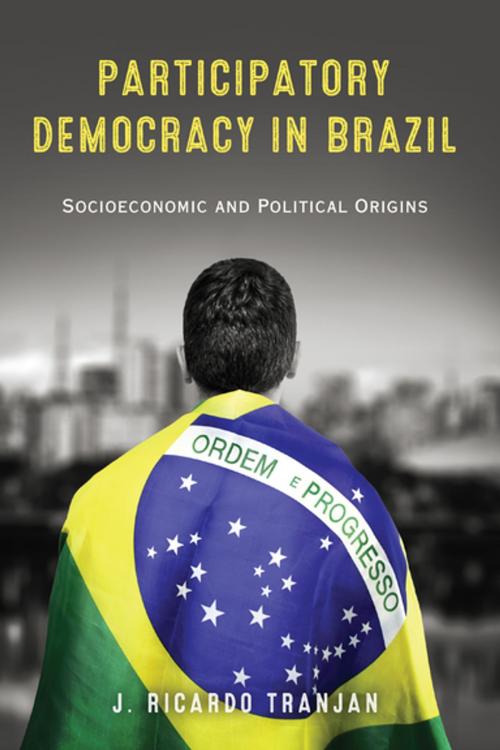 Cover of the book Participatory Democracy in Brazil by J. Ricardo Tranjan, University of Notre Dame Press
