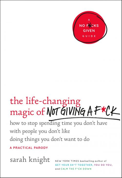 Cover of the book The Life-Changing Magic of Not Giving a F*ck by Sarah Knight, Little, Brown and Company