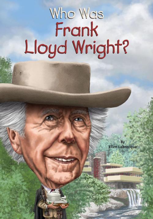 Cover of the book Who Was Frank Lloyd Wright? by Ellen Labrecque, Who HQ, Penguin Young Readers Group