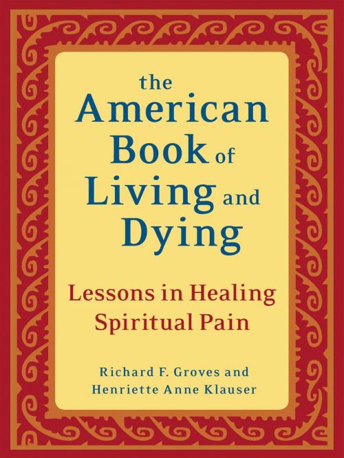 Cover of the book The American Book of Living and Dying by Richard F. Groves, Henriette Anne Klauser, Potter/Ten Speed/Harmony/Rodale