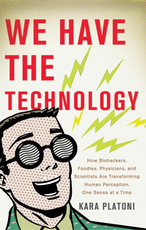 Cover of the book We Have the Technology by Kara Platoni, Basic Books
