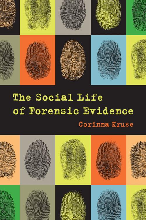 Cover of the book The Social Life of Forensic Evidence by Corinna Kruse, University of California Press
