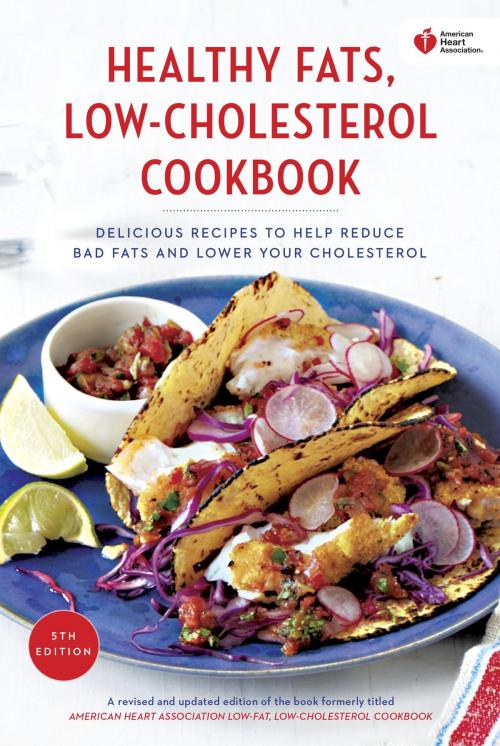 Cover of the book American Heart Association Healthy Fats, Low-Cholesterol Cookbook by American Heart Association, Potter/Ten Speed/Harmony/Rodale