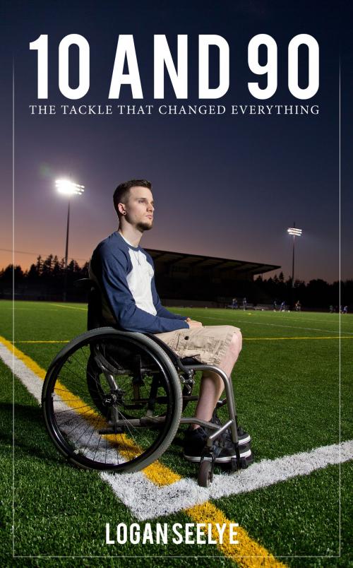 Cover of the book 10 and 90: The Tackle That Changed Everything by Logan Seelye, Logan Seelye